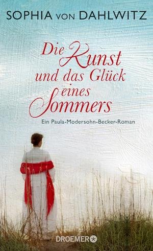 Cover for Sophia von Dahlwitz · Die Kunst und das Glück eines Sommers (Hardcover Book) (2019)