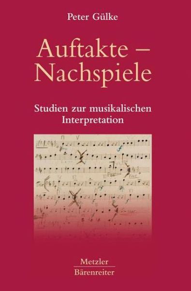 Cover for Peter Gulke · Auftakte - Nachspiele: Studien zur musikalischen Interpretation (Hardcover Book) (2006)