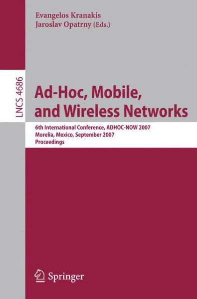 Ad-hoc, Mobile, and Wireless Networks: 6th International Conference, Adhoc-now 2007, Morelia, Mexico, September 24-26, 2007, Proceedings - Lecture Notes in Computer Science / Computer Communication Networks and Telecommunications - Evangelos Kranakis - Books - Springer-Verlag Berlin and Heidelberg Gm - 9783540748229 - September 6, 2007