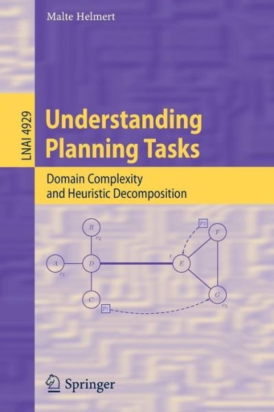 Cover for Malte Helmert · Understanding Planning Tasks: Domain Complexity and Heuristic Decomposition - Lecture Notes in Computer Science (Paperback Book) (2008)