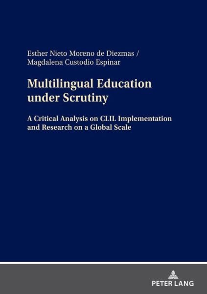 Multilingual Education under Scrutiny: A Critical Analysis on CLIL Implementation and Research on a Global Scale - Esther Nieto Moreno de Diezmas - Books - Peter Lang AG - 9783631873229 - July 20, 2022