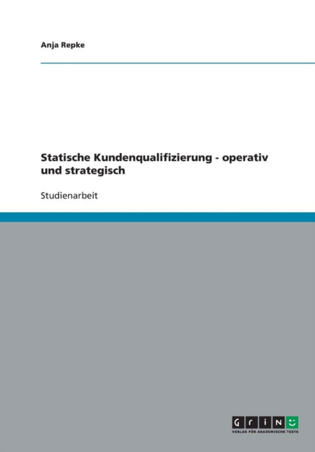 Statische Kundenqualifizierung - - Repke - Książki - GRIN Verlag - 9783638759229 - 7 listopada 2007