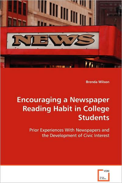 Cover for Brenda Wilson · Encouraging a Newspaper Reading Habit in College Students: Prior Experiences with Newspapers and the Development of Civic Interest (Taschenbuch) (2008)