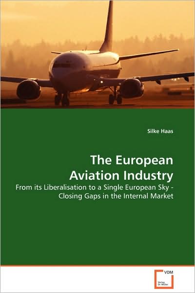 Cover for Silke Haas · The European Aviation Industry: from Its Liberalisation to a Single European Sky - Closing Gaps in the Internal Market (Paperback Book) (2009)