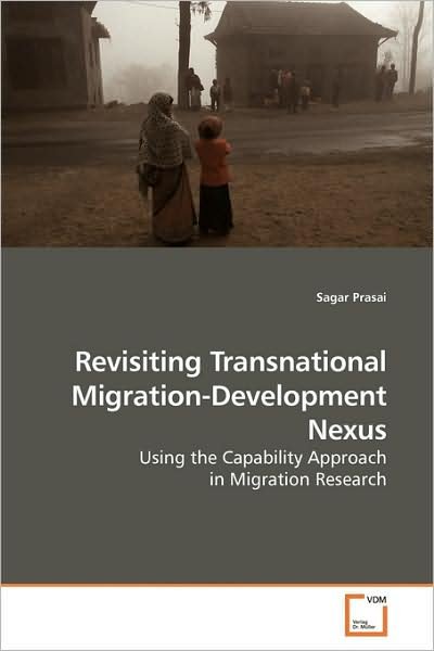 Cover for Sagar Prasai · Revisiting Transnational Migration-development Nexus: Using the Capability Approach in Migration Research (Paperback Bog) (2009)