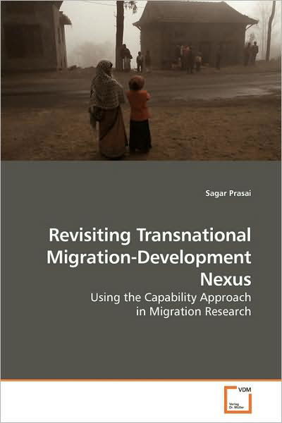 Cover for Sagar Prasai · Revisiting Transnational Migration-development Nexus: Using the Capability Approach in Migration Research (Paperback Book) (2009)