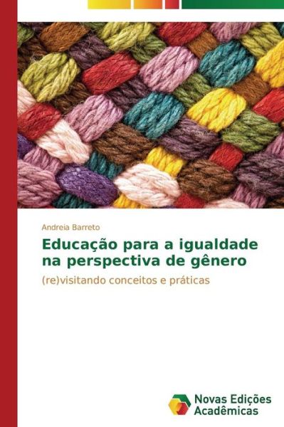 Cover for Andreia Barreto · Educação Para a Igualdade Na Perspectiva De Gênero: (Re)visitando Conceitos E Práticas (Paperback Book) [Portuguese edition] (2014)