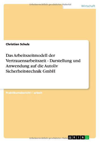 Cover for Schulz, Christian (University of Luxembourg Luxembourg) · Das Arbeitszeitmodell der Vertrauensarbeitszeit - Darstellung und Anwendung auf die Autoliv Sicherheitstechnik GmbH (Paperback Book) [German edition] (2010)