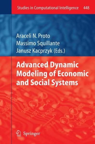 Cover for Araceli N Proto · Advanced Dynamic Modeling of Economic and Social Systems - Studies in Computational Intelligence (Paperback Book) [2013 edition] (2014)