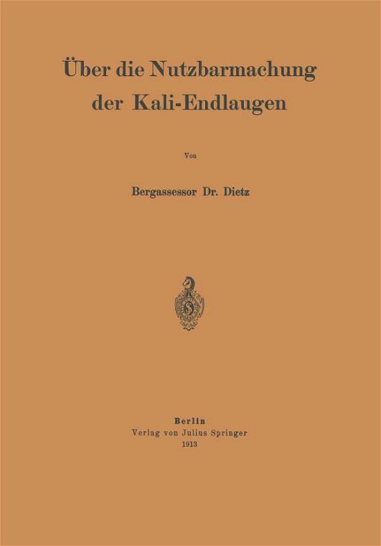 UEber Die Nutzbarmachung Der Kali-Endlaugen - Na Dietz - Books - Springer-Verlag Berlin and Heidelberg Gm - 9783642987229 - 1913