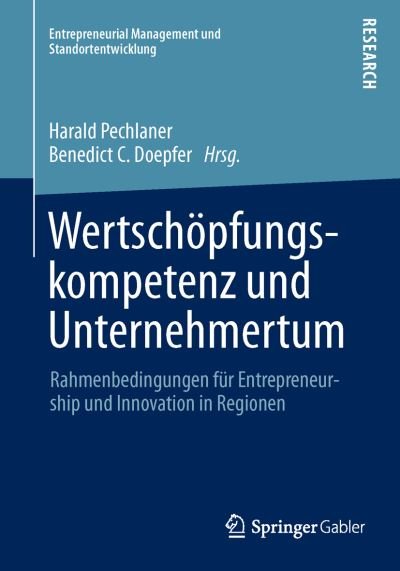 Cover for Harald Pechlaner · Wertschoepfungskompetenz Und Unternehmertum: Rahmenbedingungen Fur Entrepreneurship Und Innovation in Regionen - Entrepreneurial Management Und Standortentwicklung (Taschenbuch) [2014 edition] (2013)