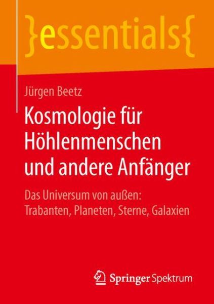 Cover for Jurgen Beetz · Kosmologie Fur Hohlenmenschen Und Andere Anfanger: Das Universum Von Aussen: Trabanten, Planeten, Sterne, Galaxien (Taschenbuch) (2015)