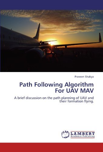 Cover for Praveen Shakya · Path Following Algorithm for Uav Mav: a Brief Discussion on the Path Planning of Uav and Their Formation Flying. (Paperback Book) (2012)