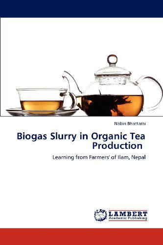Cover for Nabin Bhattarai · Biogas Slurry in Organic Tea Production: Learning from Farmers' of Ilam, Nepal (Paperback Book) (2012)