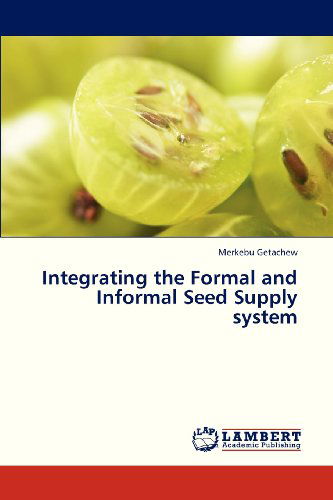 Integrating the Formal and Informal Seed Supply System - Merkebu Getachew - Books - LAP LAMBERT Academic Publishing - 9783659325229 - January 17, 2013