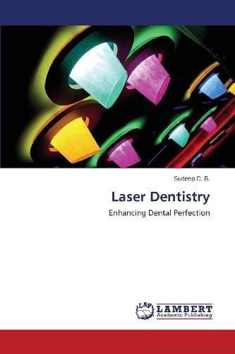 Laser Dentistry: Enhancing Dental Perfection - Sudeep C. B. - Books - LAP LAMBERT Academic Publishing - 9783659495229 - December 13, 2013