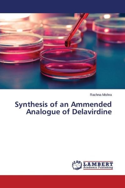 Cover for Rachna Mishra · Synthesis of an Ammended Analogue of Delavirdine (Taschenbuch) (2014)