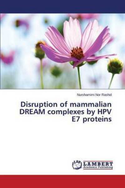 Cover for Nor Rashid Nurshamimi · Disruption of Mammalian Dream Complexes by Hpv E7 Proteins (Paperback Book) (2015)