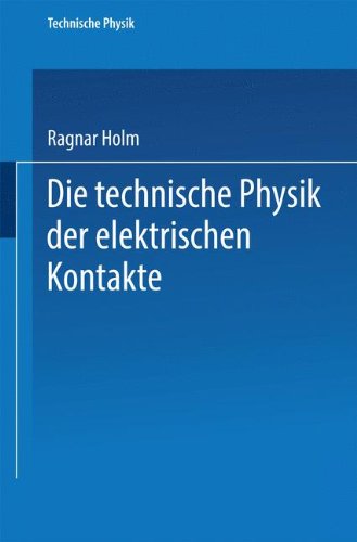 Cover for Ragnar Holm · Die Technische Physik Der Elektrischen Kontakte - Technische Physik in Einzeldarstellungen (Paperback Book) [1941 edition] (1941)