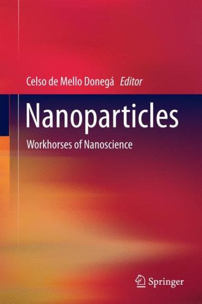 Cover for Celso De Mello Donega · Nanoparticles: Workhorses of Nanoscience (Hardcover bog) [2014 edition] (2014)