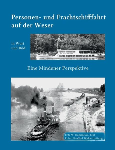 Cover for Fritz W Franzmeyer · Kleine Geschichte der Personen- und Frachtschifffahrt auf der Ober- und Mittelweser in Wort und Bild: Eine Mindener Perspektive (Paperback Book) [German edition] (2013)