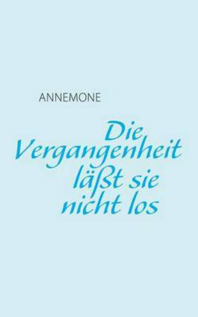 Cover for Annemone · Die Vergangenheit lasst sie nicht los (Paperback Book) (2016)