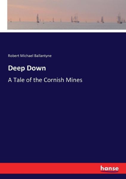 Cover for Robert Michael Ballantyne · Deep Down: A Tale of the Cornish Mines (Paperback Book) (2017)