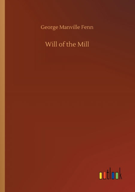 Will of the Mill - George Manville Fenn - Books - Outlook Verlag - 9783752314229 - July 17, 2020