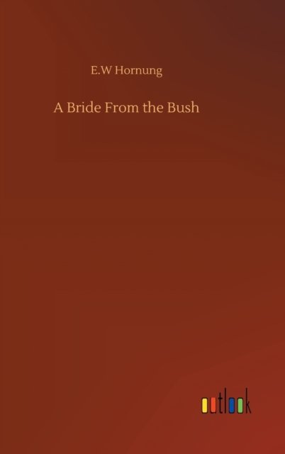 Cover for E W Hornung · A Bride From the Bush (Hardcover bog) (2020)