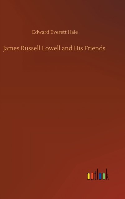 James Russell Lowell and His Friends - Edward Everett Hale - Książki - Outlook Verlag - 9783752398229 - 3 sierpnia 2020