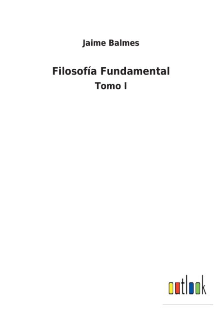 Cover for Jaime Balmes · Filosofia Fundamental (Paperback Book) (2022)