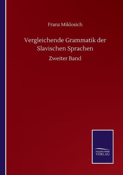 Cover for Miklosich Franz Miklosich · Vergleichende Grammatik der Slavischen Sprachen: Zweiter Band (Paperback Book) (2020)