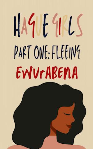 Cover for Ewurabena Ewurabena · Hague Girls Part One: Fleeing (Book) (2021)