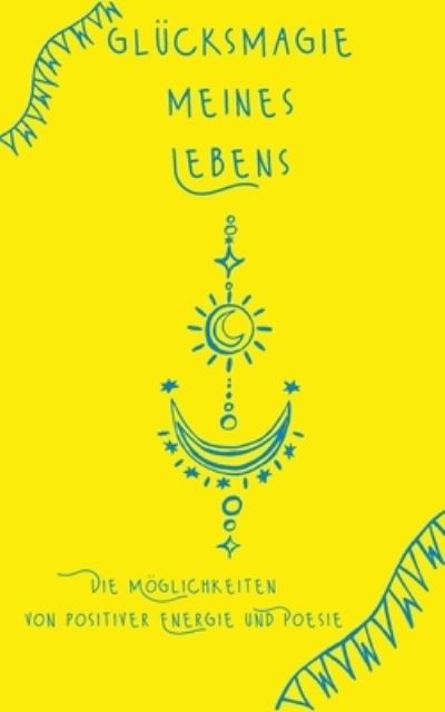 Glücksmagie meines Lebens - Tina Hüsch - Books - Books on Demand Gmbh - 9783754378229 - February 25, 2022