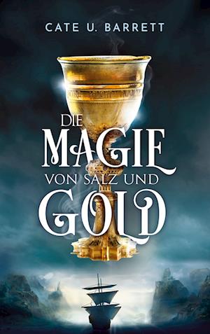 Cover for Cate U. Barrett · Die Magie von Salz und Gold (Book) (2023)