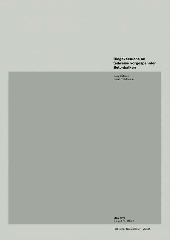 Cover for Caflisch · Biegeversuche an Teilweise Vorgespannten Betonbalken - Institut Fur Baustatik. Versuchsberichte (Paperback Bog) [1970 edition] (1970)