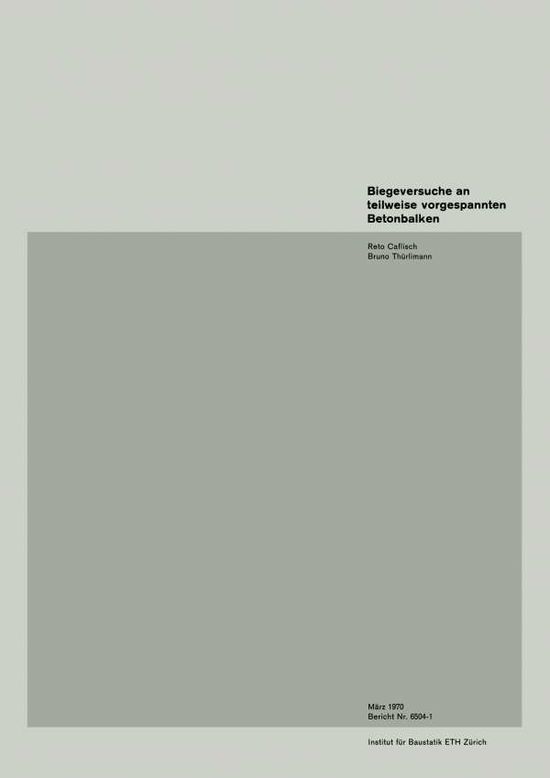 Biegeversuche an Teilweise Vorgespannten Betonbalken - Institut Fur Baustatik. Versuchsberichte - Caflisch - Kirjat - Birkhauser Verlag AG - 9783764306229 - 1970