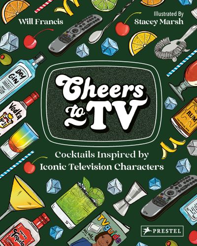 Cover for Will Francis · Cheers To TV: Cocktails Inspired By Iconic Television Characters (Hardcover Book) (2023)
