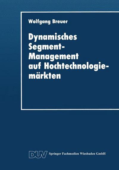 Cover for Wolfgang Breuer · Dynamisches Segment-Management Auf Hochtechnologiemarkten - Duv Wirtschaftswissenschaft (Paperback Book) [1993 edition] (2014)