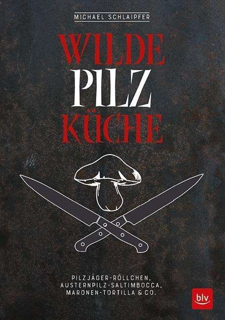 Cover for Schlaipfer · Wilde Pilzküche (Buch)