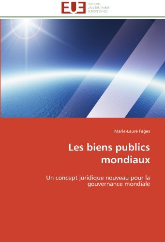 Les Biens Publics Mondiaux: Un Concept Juridique Nouveau Pour La Gouvernance Mondiale - Marie-laure Fages - Livros - Editions universitaires europeennes - 9783841795229 - 28 de fevereiro de 2018