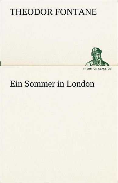 Ein Sommer in London (Tredition Classics) (German Edition) - Theodor Fontane - Books - tredition - 9783842417229 - May 7, 2012