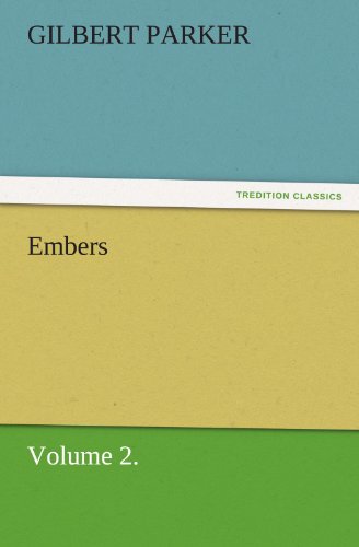 Embers, Volume 2. (Tredition Classics) - Gilbert Parker - Livres - tredition - 9783842462229 - 17 novembre 2011