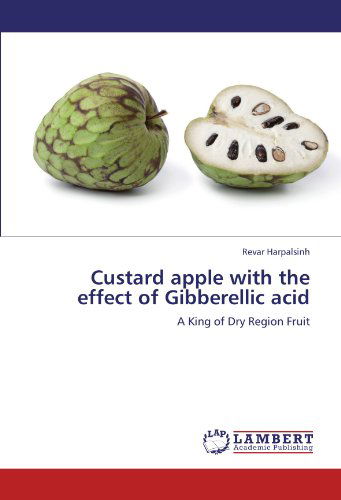 Cover for Revar Harpalsinh · Custard Apple with the Effect of Gibberellic Acid: a King of Dry Region Fruit (Paperback Book) (2011)