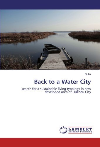 Cover for Qi Lu · Back to a Water City: Search for a Sustainable Living Typology in New Developed Area of Huzhou City (Paperback Bog) (2011)