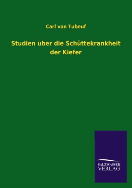 Cover for Carl Von Tubeuf · Studien Uber Die Schuttekrankheit Der Kiefer (Paperback Book) [German edition] (2013)