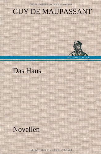 Das Haus - Guy De Maupassant - Books - TREDITION CLASSICS - 9783847256229 - May 11, 2012