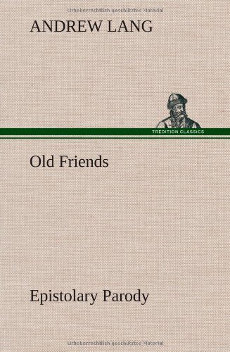 Cover for Andrew Lang · Old Friends, Epistolary Parody (Hardcover Book) (2013)