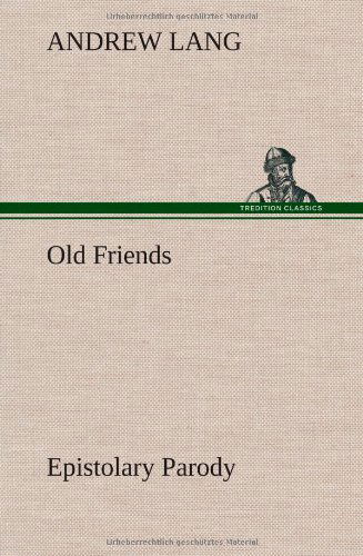 Cover for Andrew Lang · Old Friends, Epistolary Parody (Hardcover Book) (2013)