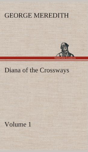 Cover for George Meredith · Diana of the Crossways - Volume 1 (Hardcover Book) (2013)